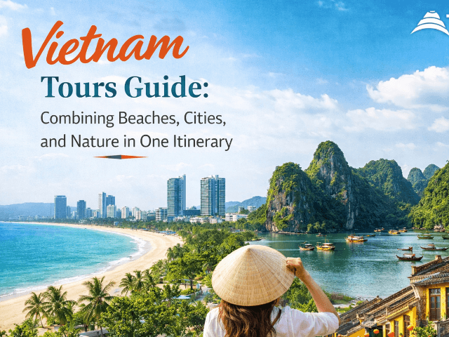 Vietnam Tours Guide: Combining Beaches, Cities, and Nature in One Itinerary